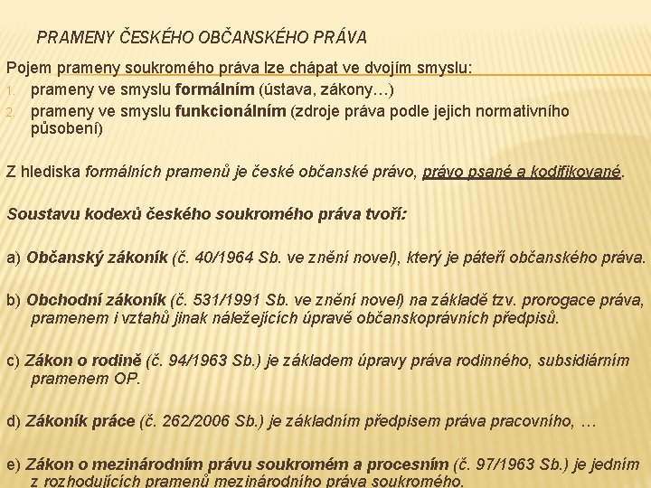 PRAMENY ČESKÉHO OBČANSKÉHO PRÁVA Pojem prameny soukromého práva lze chápat ve dvojím smyslu: 1.