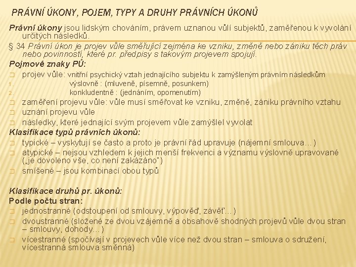 PRÁVNÍ ÚKONY, POJEM, TYPY A DRUHY PRÁVNÍCH ÚKONŮ Právní úkony jsou lidským chováním, právem