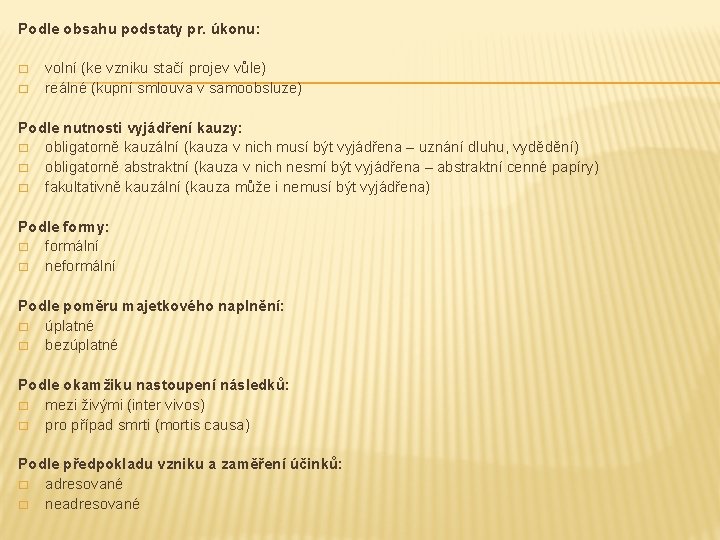 Podle obsahu podstaty pr. úkonu: � � volní (ke vzniku stačí projev vůle) reálné