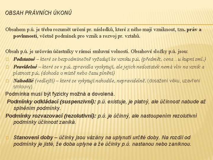 OBSAH PRÁVNÍCH ÚKONŮ Obsahem p. ú. je třeba rozumět určení pr. následků, které z