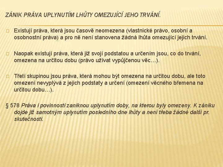 ZÁNIK PRÁVA UPLYNUTÍM LHŮTY OMEZUJÍCÍ JEHO TRVÁNÍ. � Existují práva, která jsou časově neomezena