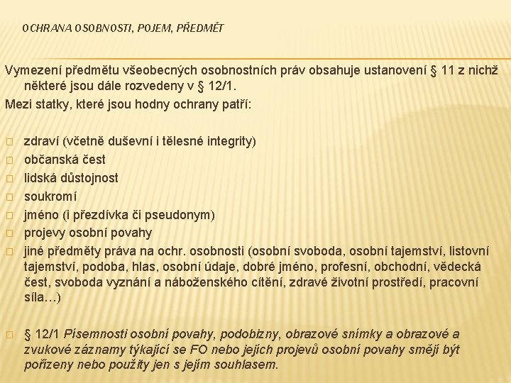 OCHRANA OSOBNOSTI, POJEM, PŘEDMĚT Vymezení předmětu všeobecných osobnostních práv obsahuje ustanovení § 11 z