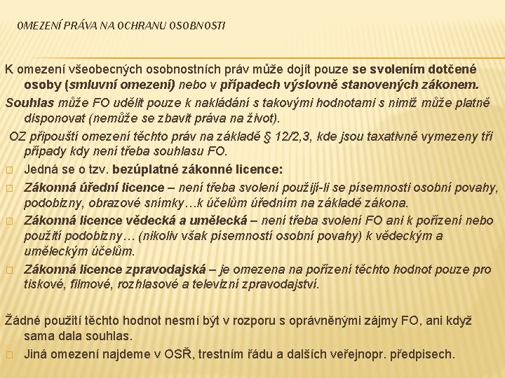 OMEZENÍ PRÁVA NA OCHRANU OSOBNOSTI K omezení všeobecných osobnostních práv může dojít pouze se