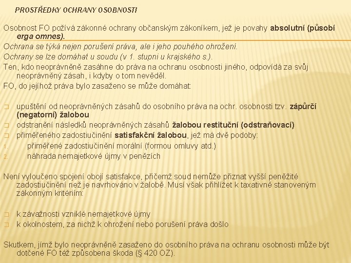 PROSTŘEDKY OCHRANY OSOBNOSTI Osobnost FO požívá zákonné ochrany občanským zákoníkem, jež je povahy absolutní