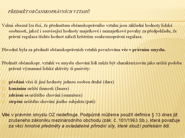 PŘEDMĚT OBČANSKOPRÁVNÍCH VZTAHŮ Velmi obecně lze říci, že předmětem občanskoprávního vztahu jsou základní hodnoty