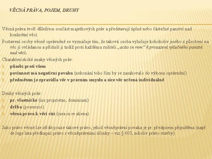 VĚCNÁ PRÁVA, POJEM, DRUHY Věcná práva tvoří důležitou součást majetkových práv a představují úplné