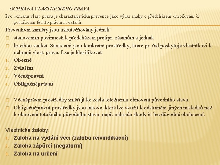 OCHRANA VLASTNICKÉHO PRÁVA Pro ochranu vlast. práva je charakteristická prevence jako výraz snahy o