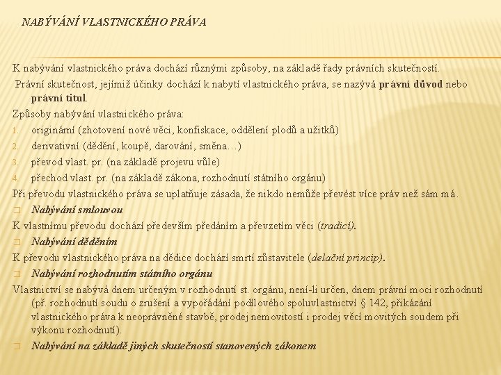 NABÝVÁNÍ VLASTNICKÉHO PRÁVA K nabývání vlastnického práva dochází různými způsoby, na základě řady právních
