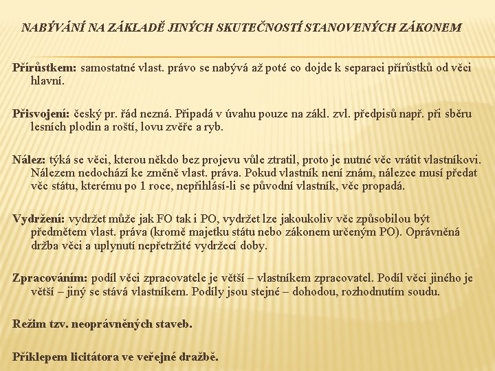 NABÝVÁNÍ NA ZÁKLADĚ JINÝCH SKUTEČNOSTÍ STANOVENÝCH ZÁKONEM Přírůstkem: samostatné vlast. právo se nabývá až