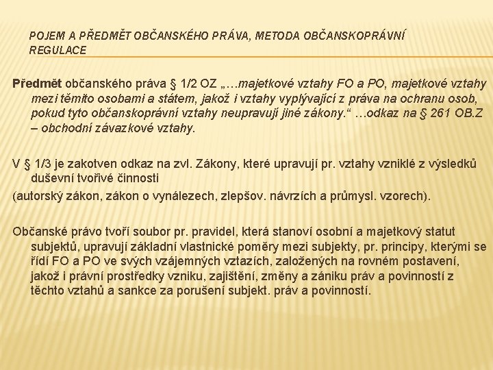 POJEM A PŘEDMĚT OBČANSKÉHO PRÁVA, METODA OBČANSKOPRÁVNÍ REGULACE Předmět občanského práva § 1/2 OZ