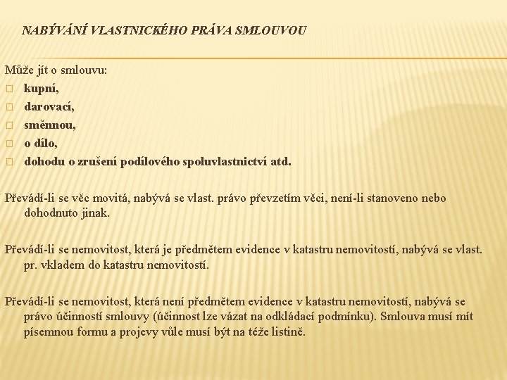 NABÝVÁNÍ VLASTNICKÉHO PRÁVA SMLOUVOU Může jít o smlouvu: � kupní, � darovací, � směnnou,