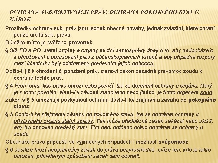 OCHRANA SUBJEKTIVNÍCH PRÁV, OCHRANA POKOJNÉHO STAVU, NÁROK Prostředky ochrany sub. práv jsou jednak obecné