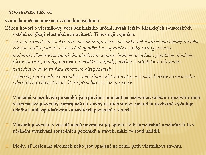 SOUSEDSKÁ PRÁVA svoboda občana omezena svobodou ostatních Zákon hovoří o vlastníkovy věci bez bližšího