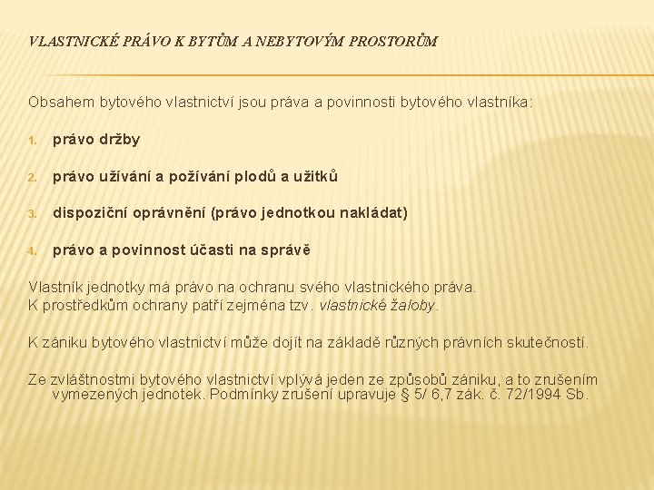 VLASTNICKÉ PRÁVO K BYTŮM A NEBYTOVÝM PROSTORŮM Obsahem bytového vlastnictví jsou práva a povinnosti