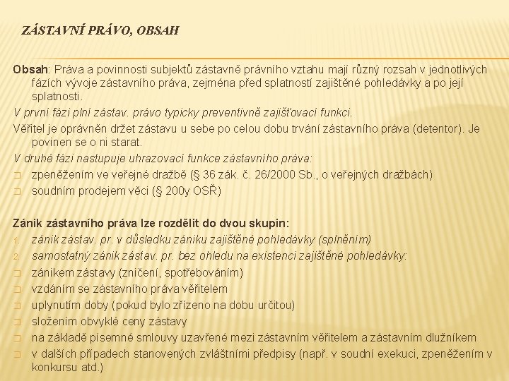 ZÁSTAVNÍ PRÁVO, OBSAH Obsah: Práva a povinnosti subjektů zástavně právního vztahu mají různý rozsah