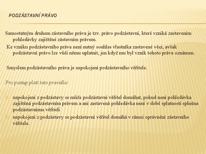 PODZÁSTAVNÍ PRÁVO Samostatným druhem zástavního práva je tzv. právo podzástavní, které vzniká zastavením pohledávky