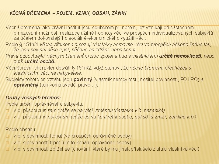 VĚCNÁ BŘEMENA – POJEM, VZNIK, OBSAH, ZÁNIK Věcná břemena jako právní institut jsou souborem