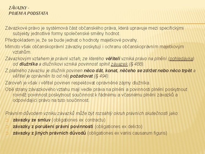 ZÁVAZKY POJEM A PODSTATA Závazkové právo je systémová část občanského práva, která upravuje mezi