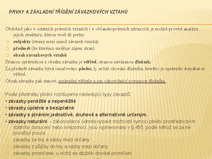 PRVKY A ZÁKLADNÍ TŘÍDĚNÍ ZÁVAZKOVÝCH VZTAHŮ Obdobně jako v ostatních právních vztazích i v