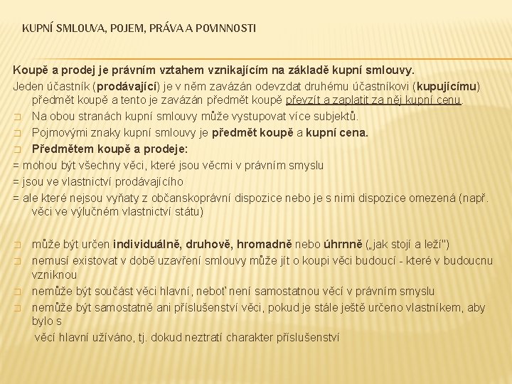 KUPNÍ SMLOUVA, POJEM, PRÁVA A POVINNOSTI Koupě a prodej je právním vztahem vznikajícím na