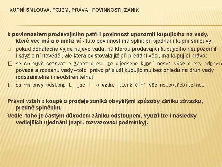 KUPNÍ SMLOUVA, POJEM, PRÁVA , POVINNOSTI, ZÁNIK k povinnostem prodávajícího patří i povinnost upozornit