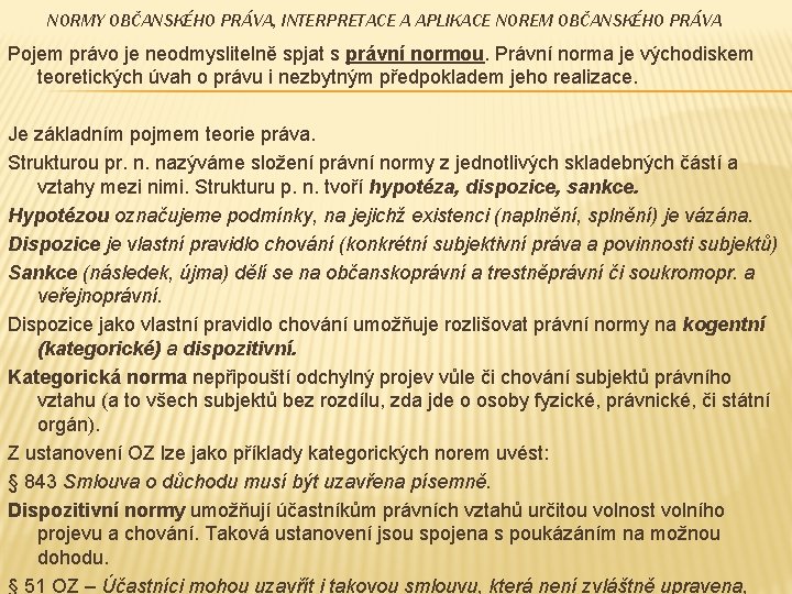 NORMY OBČANSKÉHO PRÁVA, INTERPRETACE A APLIKACE NOREM OBČANSKÉHO PRÁVA Pojem právo je neodmyslitelně spjat