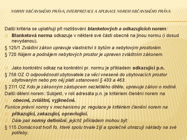 NORMY OBČANSKÉHO PRÁVA, INTERPRETACE A APLIKACE NOREM OBČANSKÉHO PRÁVA Další kritéria se uplatňují při