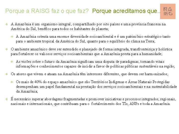 Porque a RAISG faz o que faz? Porque acreditamos que… A Amazônia é um