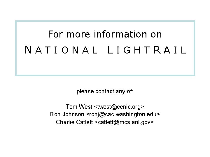 For more information on NATIONAL LIGHTRAIL please contact any of: Tom West <twest@cenic. org>