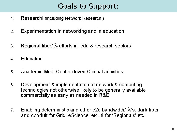Goals to Support: 1. Research! (including Network Research: ) 2. Experimentation in networking and