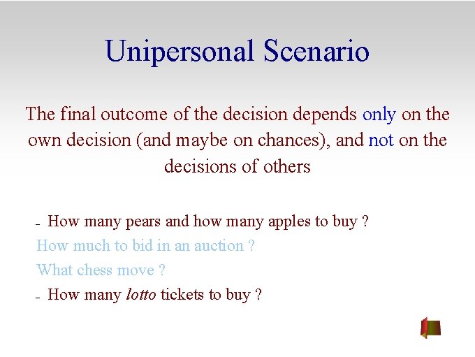 Unipersonal Scenario The final outcome of the decision depends only on the own decision