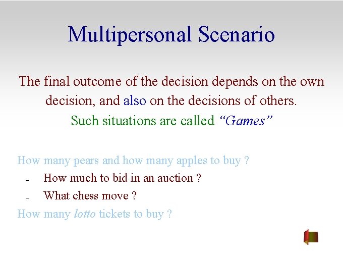 Multipersonal Scenario The final outcome of the decision depends on the own decision, and