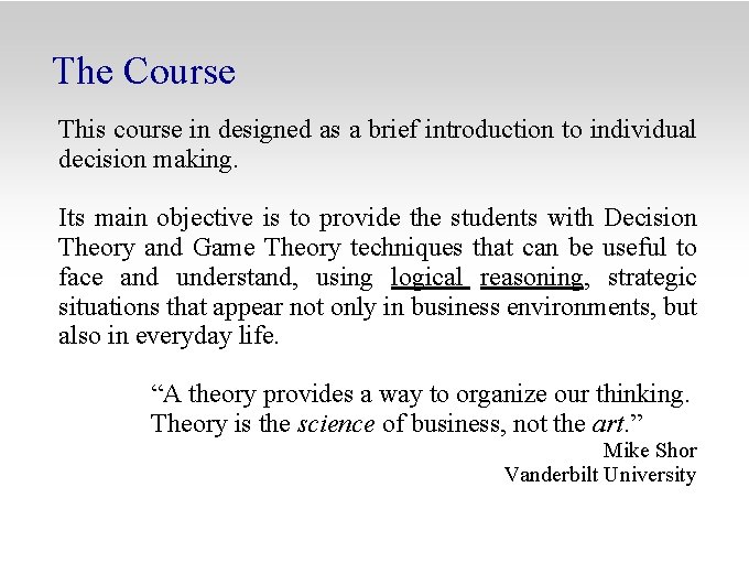 The Course This course in designed as a brief introduction to individual decision making.