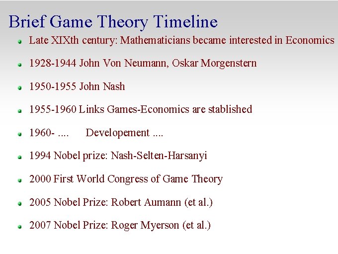 Brief Game Theory Timeline Late XIXth century: Mathematicians became interested in Economics 1928 -1944