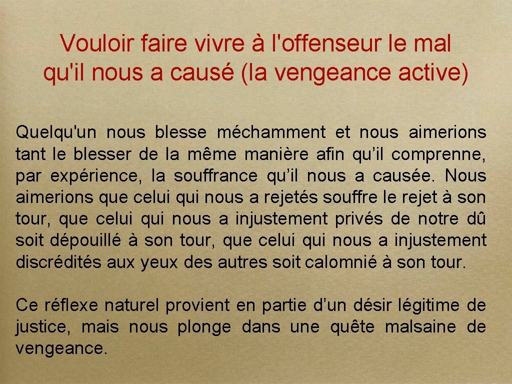 Vouloir faire vivre à l'offenseur le mal qu'il nous a causé (la vengeance active)