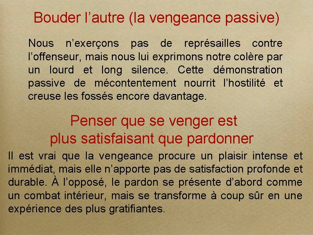 Bouder l’autre (la vengeance passive) Nous n’exerçons pas de représailles contre l’offenseur, mais nous