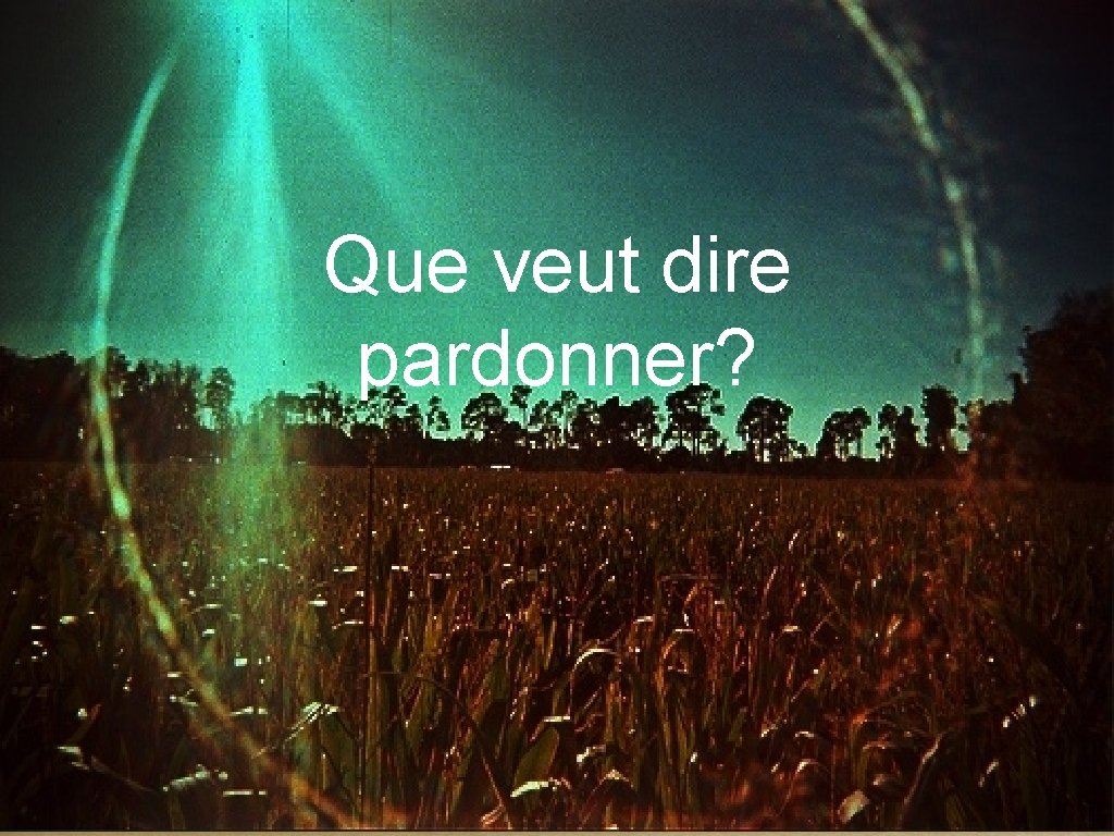 Que veut dire pardonner? 