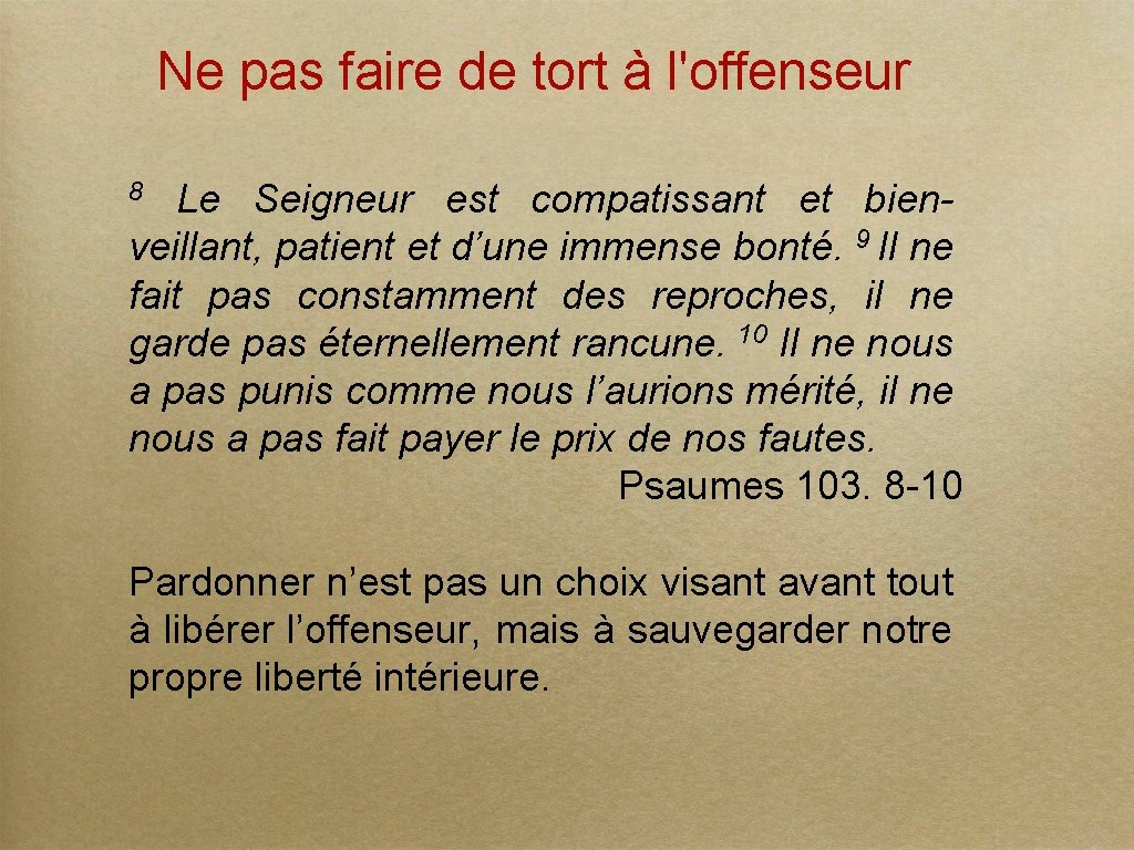 Ne pas faire de tort à l'offenseur 8 Le Seigneur est compatissant et bienveillant,