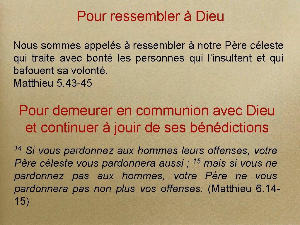 Pour ressembler à Dieu Nous sommes appelés à ressembler à notre Père céleste qui