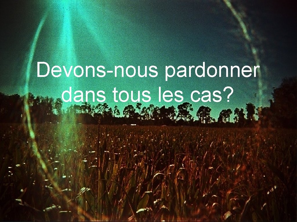 Devons-nous pardonner dans tous les cas? 