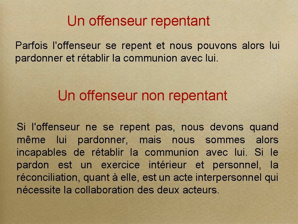 Un offenseur repentant Parfois l'offenseur se repent et nous pouvons alors lui pardonner et