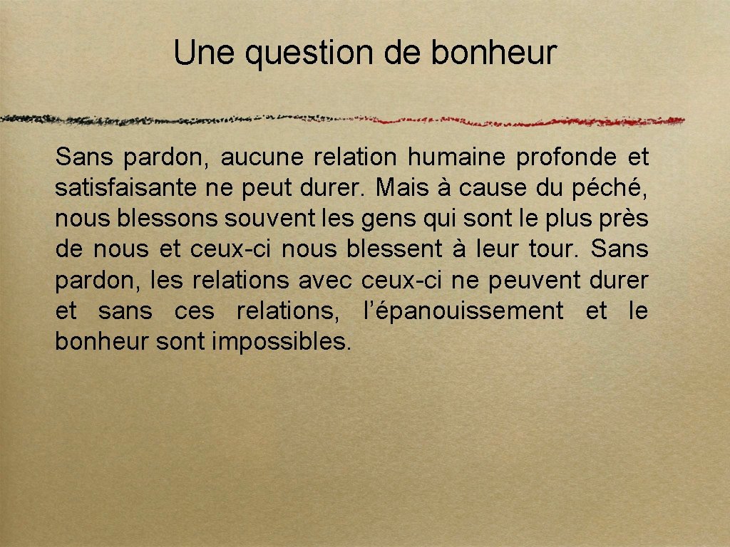 Une question de bonheur Sans pardon, aucune relation humaine profonde et satisfaisante ne peut