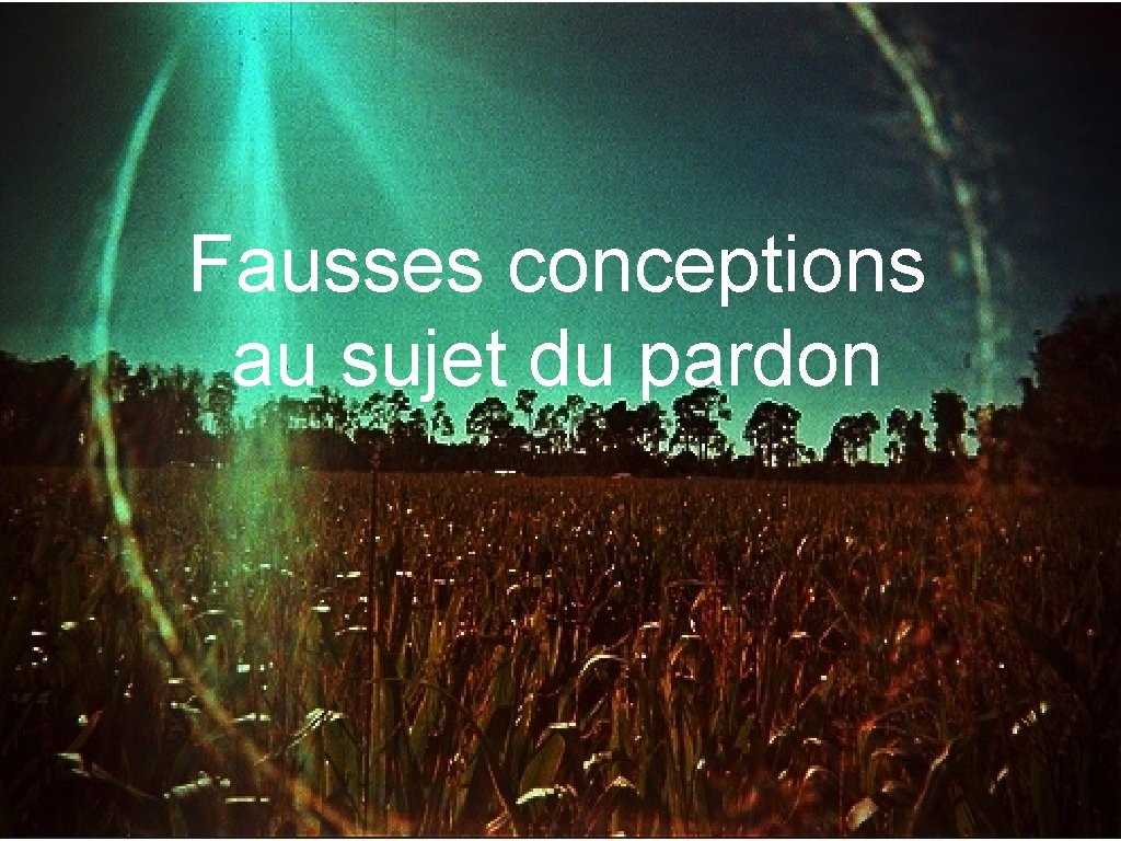 Fausses conceptions au sujet du pardon 