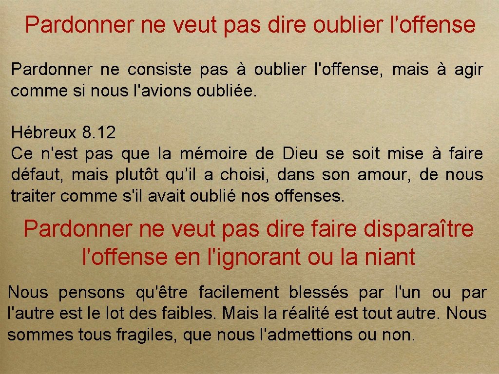 Pardonner ne veut pas dire oublier l'offense Pardonner ne consiste pas à oublier l'offense,