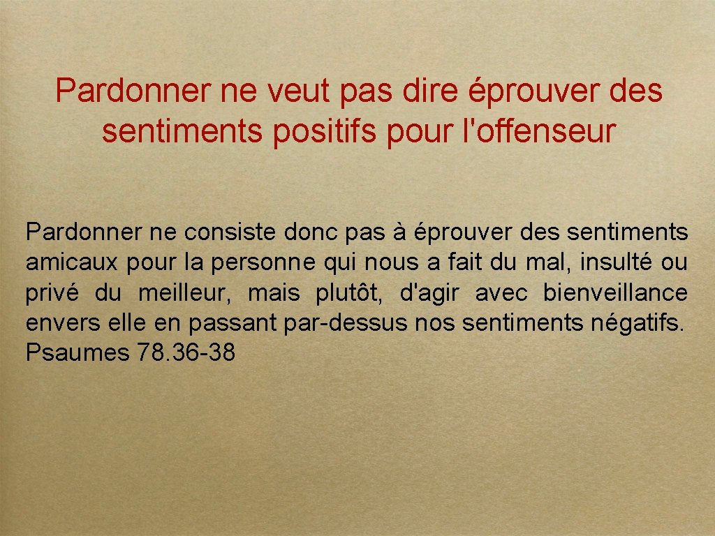 Pardonner ne veut pas dire éprouver des sentiments positifs pour l'offenseur Pardonner ne consiste