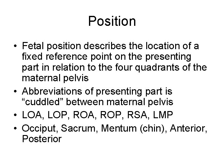 Position • Fetal position describes the location of a fixed reference point on the