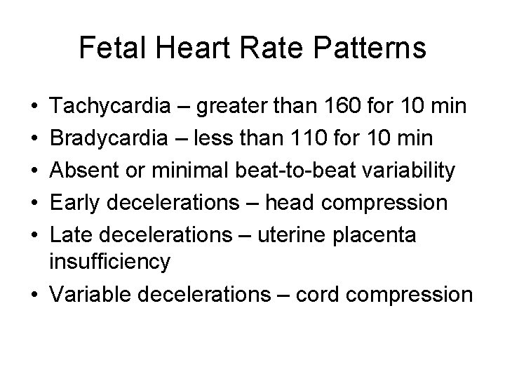 Fetal Heart Rate Patterns • • • Tachycardia – greater than 160 for 10