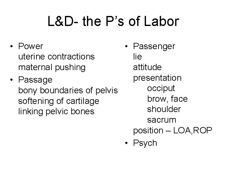 L&D- the P’s of Labor • Power • Passenger uterine contractions lie maternal pushing