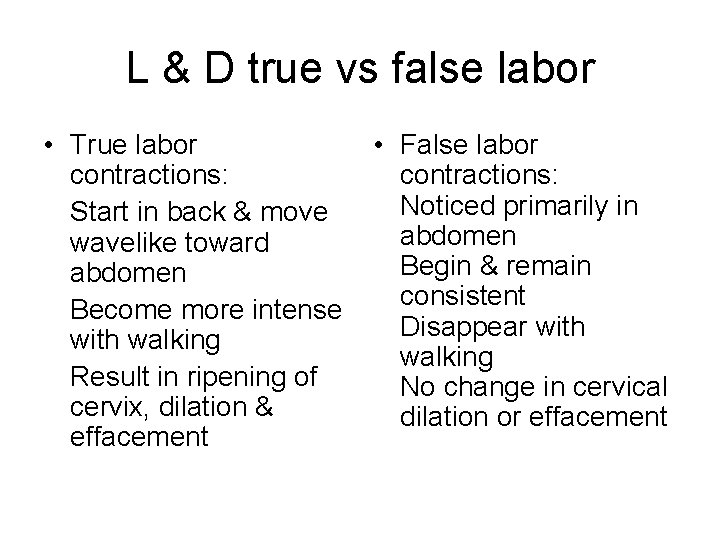 L & D true vs false labor • True labor contractions: Start in back