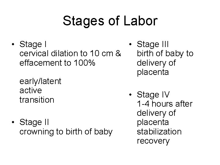 Stages of Labor • Stage III cervical dilation to 10 cm & birth of